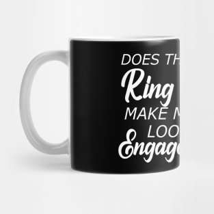 Engaged - Does this ring make look engaged? Mug